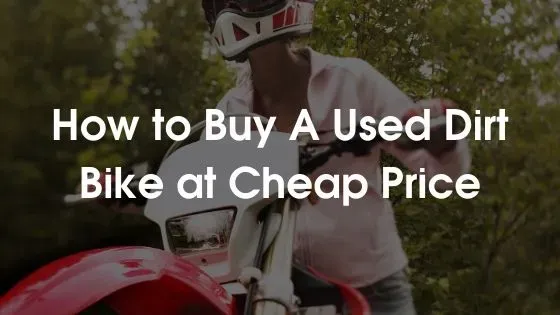 How to Buy A Used Dirt Bike at Cheap Price
