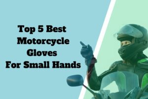 Top 5 Best Motorcycle Gloves For Small Hands